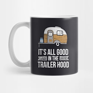 Its All Good In The Trailer Hood White Mug